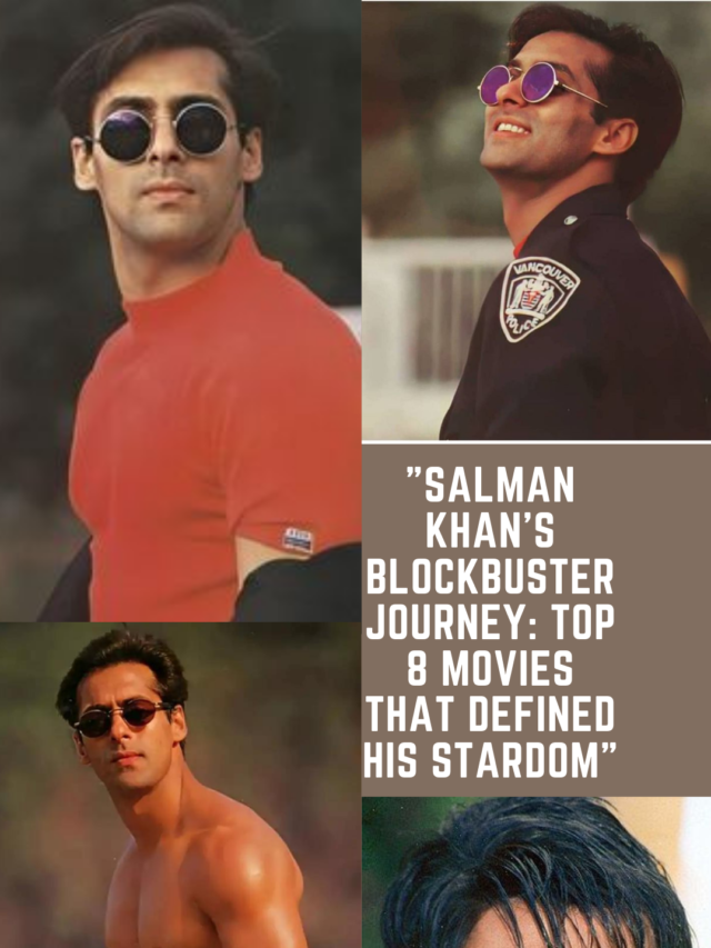 “Salman Khan’s Blockbuster Journey: Top 8 Movies That Defined His Stardom”